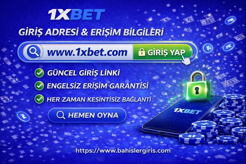 1xbet Giriş Adresi ve Erişim Bilgileri